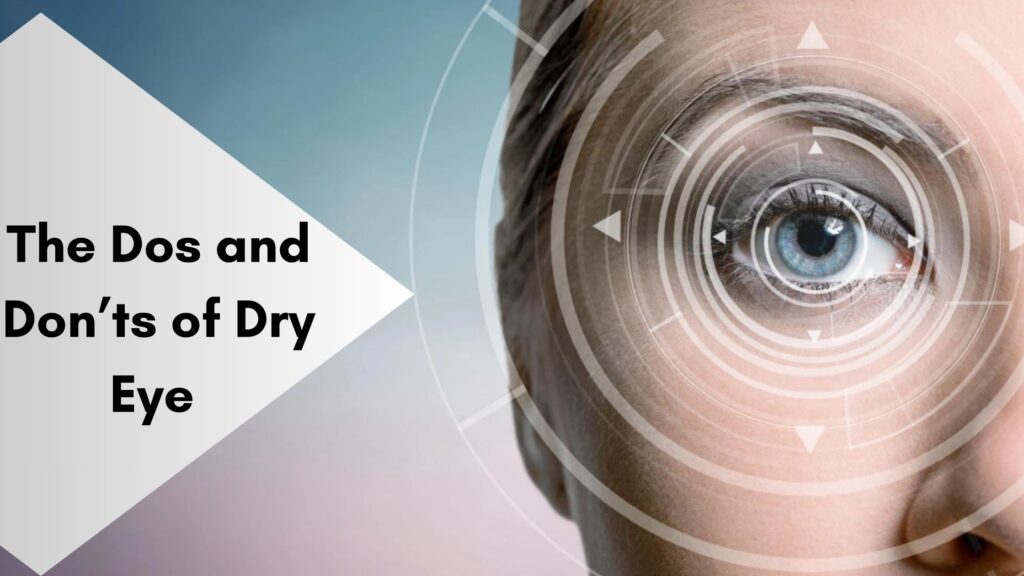 The Dos and Don’ts of Dry Eye